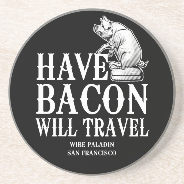 Have Bacon Will Travel Sandstone Coaster (Front)