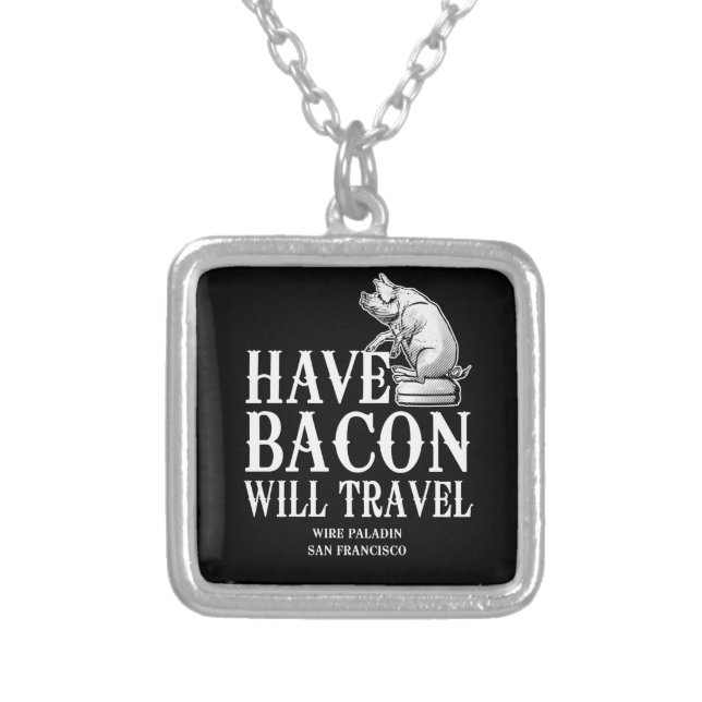 Have Bacon Will Travel Silver Plated Necklace (Front)