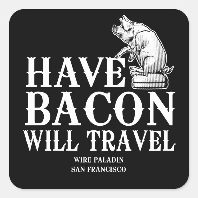 Have Bacon Will Travel Square Sticker (Front)