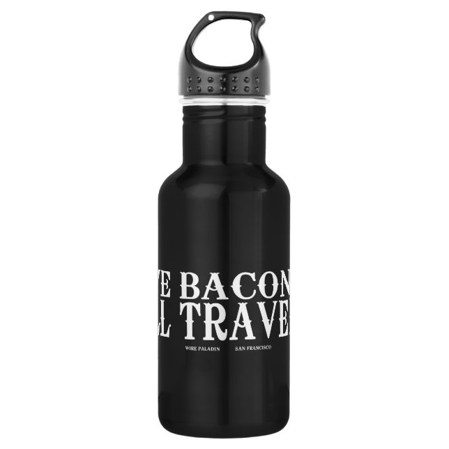 Have Bacon Will Travel Stainless Steel Water Bottle (Front)