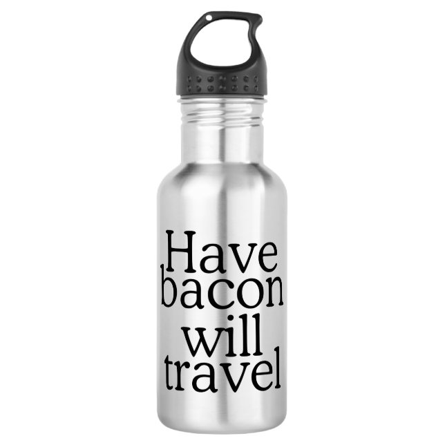 Have Bacon Will Travel Stainless Steel Water Bottle (Front)
