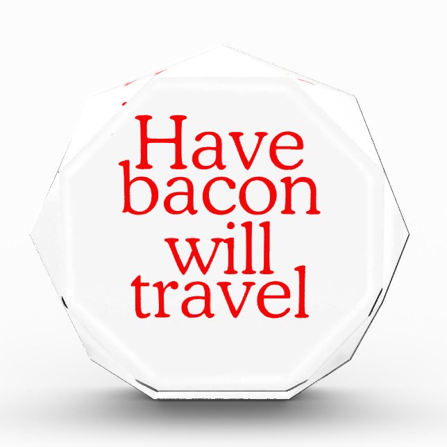 Have Bacon Will Travel Statement Acrylic Award (Front)