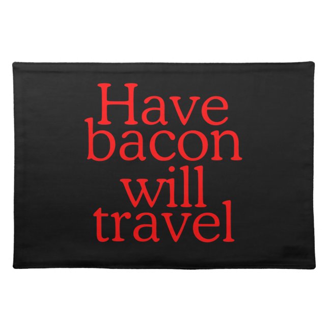 Have Bacon Will Travel Statement Cloth Placemat (Front)