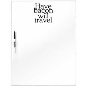 Have Bacon Will Travel Statement Dry-Erase Board
