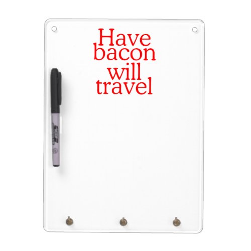 Have Bacon Will Travel Statement Dry_Erase Board