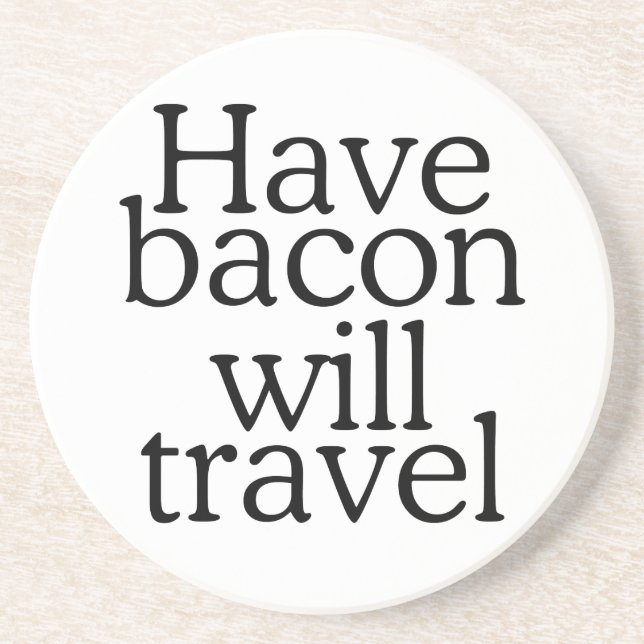 Have Bacon Will Travel Statement Sandstone Coaster (Front)