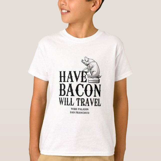 Have Bacon Will Travel T-Shirt (Front)