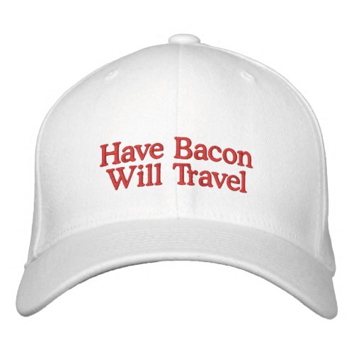 Have Bacon Will Travel Typography Embroidered Baseball Cap