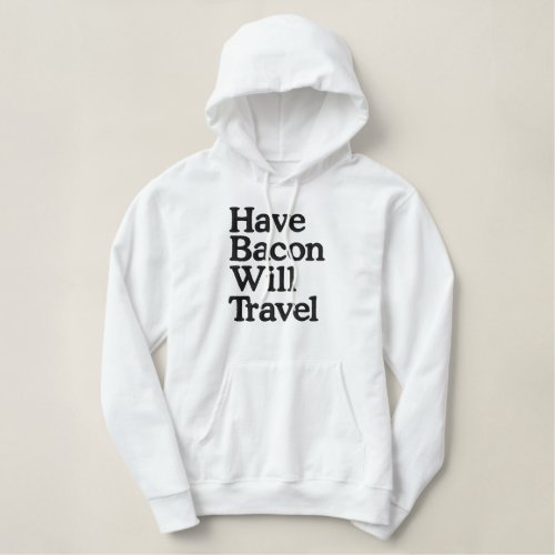 Have Bacon Will Travel Typography Embroidered Hoodie