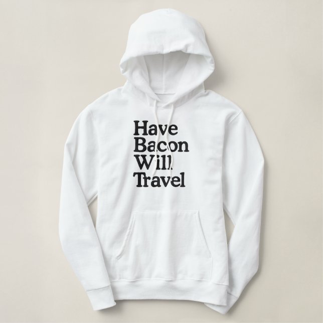 Have Bacon Will Travel Typography Embroidered Hoodie (Design Front)