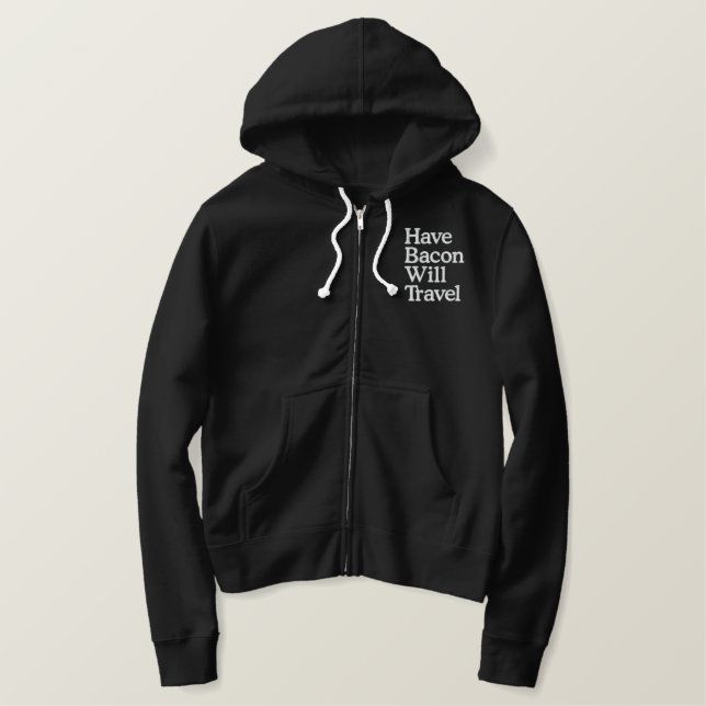 Have Bacon Will Travel Typography Embroidered Hoodie (Design Front)