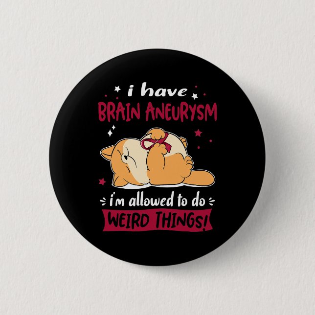 Have Brain Aneurysm I Am Allowed To Do Weird Thing Button (Front)