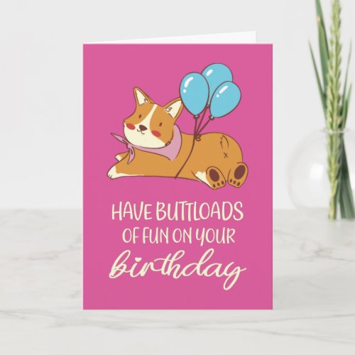 Have Buttloads of Fun Funny Corgi Dog Birthday Card