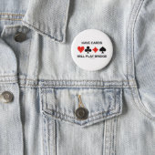 Have Cards Will Play Bridge (Four Card Suits) Pinback Button (In Situ)