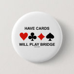 Have Cards Will Play Bridge (Four Card Suits) Pinback Button