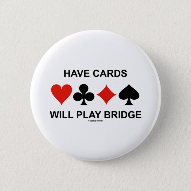 Have Cards Will Play Bridge (Four Card Suits) Pinback Button (Front)