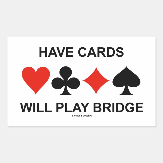 Have Cards Will Play Bridge (Four Card Suits) Rectangular Sticker (Front)