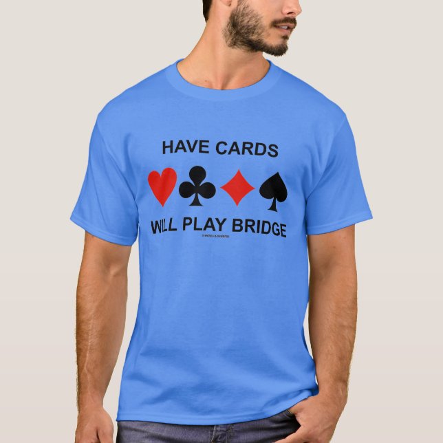 Have Cards Will Play Bridge (Four Card Suits) T-Shirt (Front)