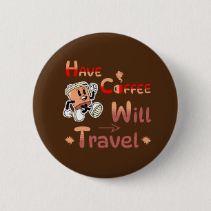 Have Coffee Will Travel Pin Button for Free Spirit