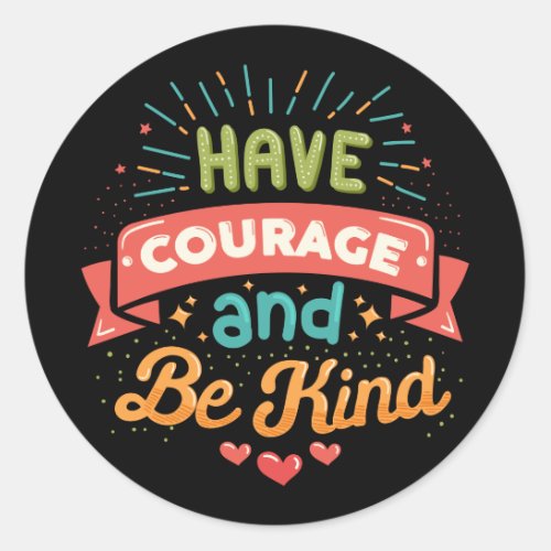 Have Courage and Be Kind Classic Round Sticker