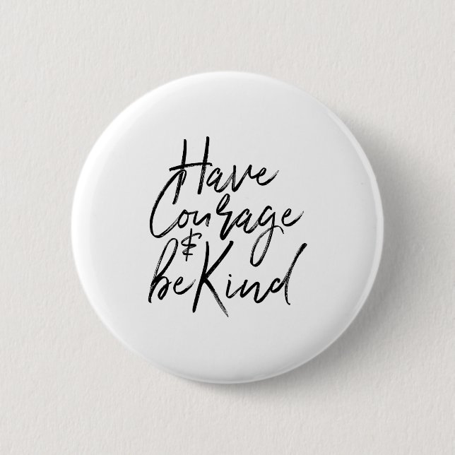 Have Courage And Be Kind Courageous Quote Men Wome Button (Front)