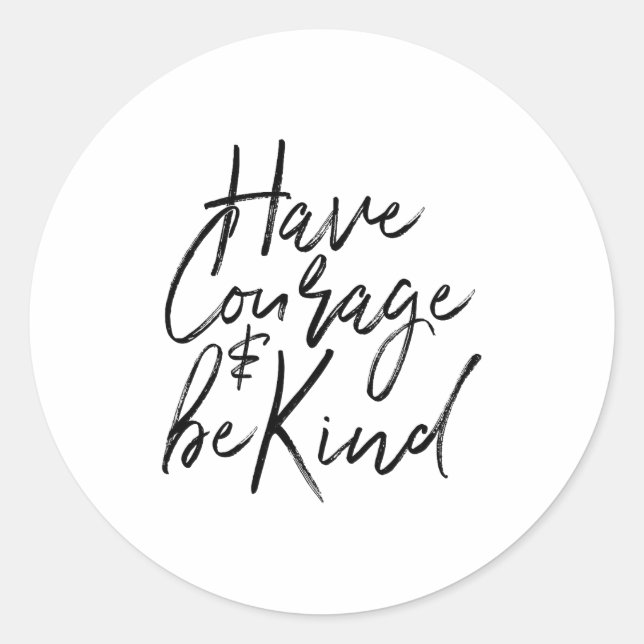 Have Courage And Be Kind Courageous Quote Men Wome Classic Round Sticker (Front)