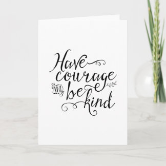 Have Courage and Be Kind Encouragement Card