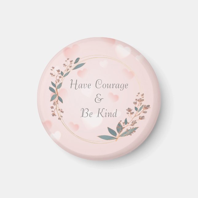 Have Courage And Be Kind Magnet (Front)