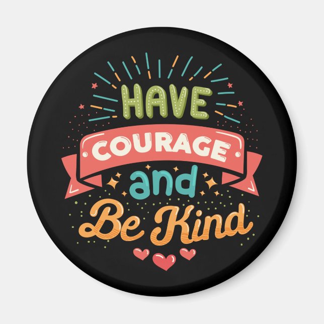 Have Courage and Be Kind Magnet (Front)