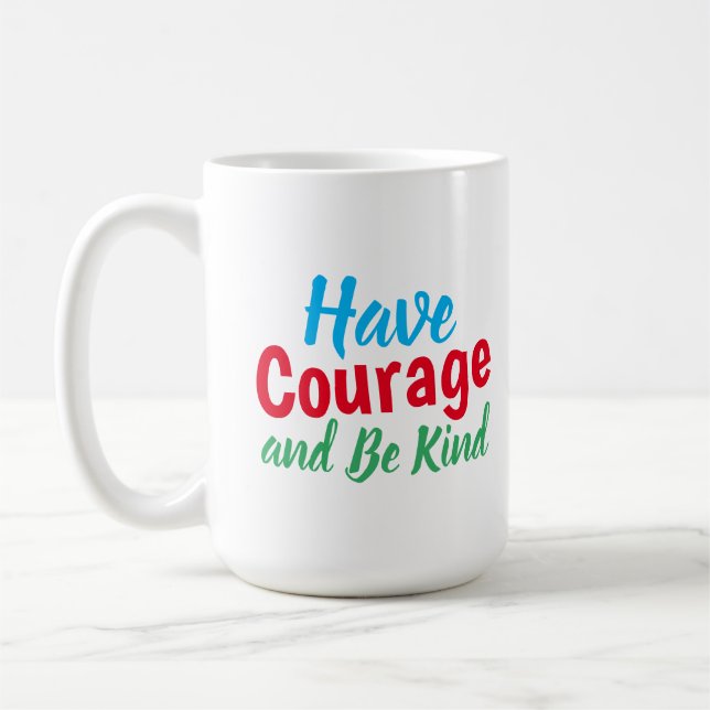 Have Courage and Be Kind Quote Funny Coffee Mug (Left)