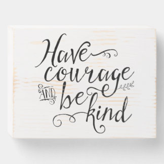 Have Courage and Be Kind Script Pretty Typography Wooden Box Sign