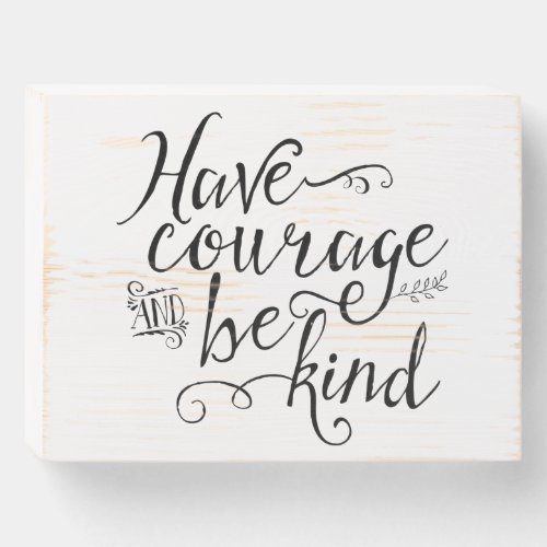 Have Courage and Be Kind Script Pretty Typography Wooden Box Sign