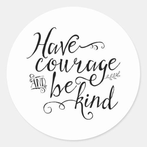 Have Courage and Be Kind Typography Classic Round Sticker