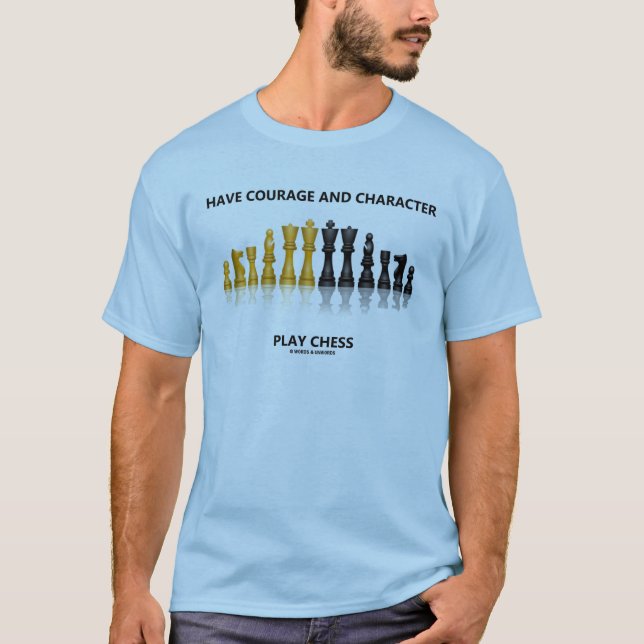 Have Courage And Character Play Chess T-Shirt (Front)