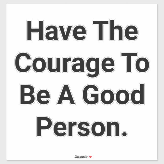 Have Courage Be Good Hankamer Artjunkhaus Peace  Sticker (Sheet)