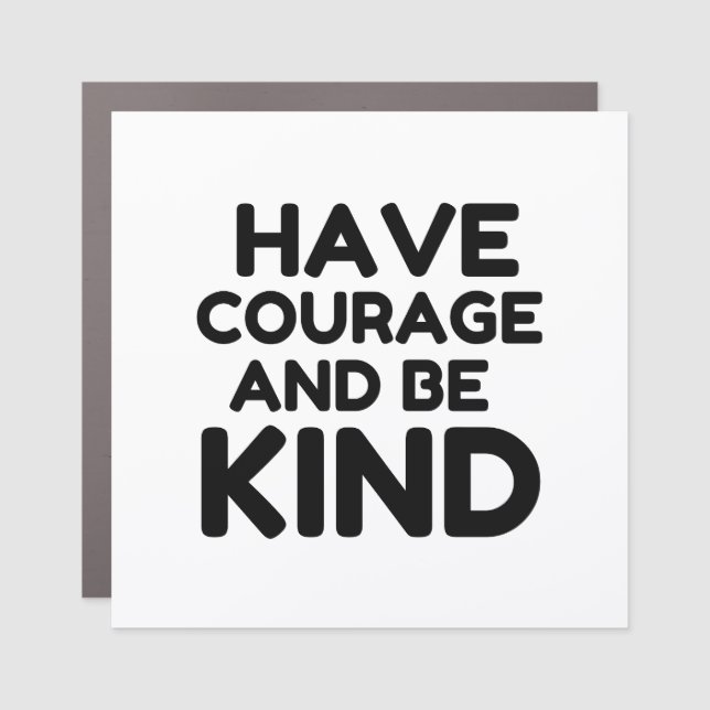HAVE COURAGE BE KIND CAR MAGNET (Front)