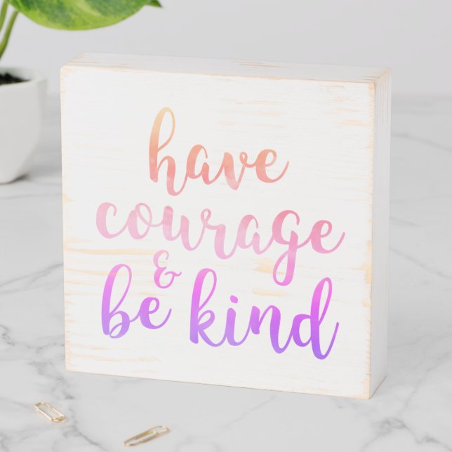 Have Courage Be Kind Cute Inspirational Quote Wooden Box Sign (In Situ Horizontal)