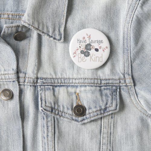 Have Courage Be Kind Gray Peach Floral Button