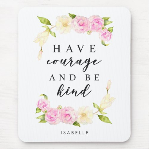 Have Courage Be Kind  Inspirational Quote Custom Mouse Pad