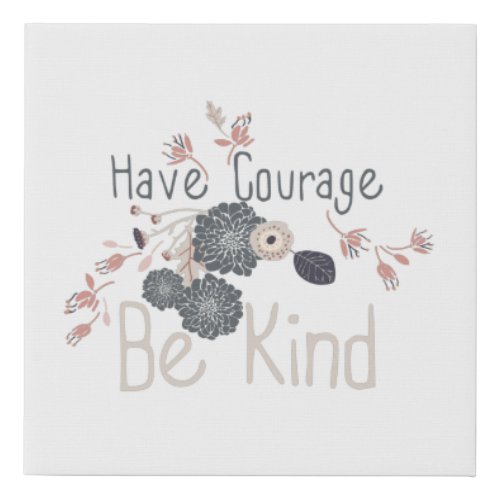 Have Courage Be Kind Quote With Flowers Faux Canvas Print