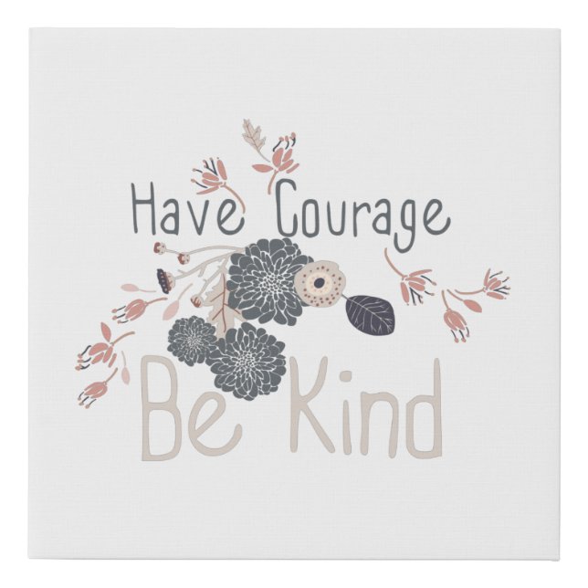 Have Courage Be Kind Quote With Flowers Faux Canvas Print (Front)