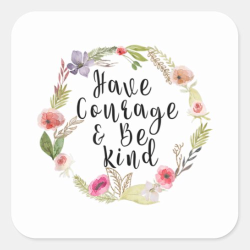 Have courage  be Kind Square Sticker