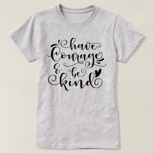 Have Courage  Be Kind T_Shirt