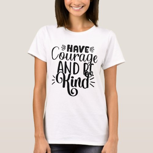 Have Courage Be Kind T_Shirt