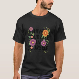 Have Courage in Yourself T-Shirt