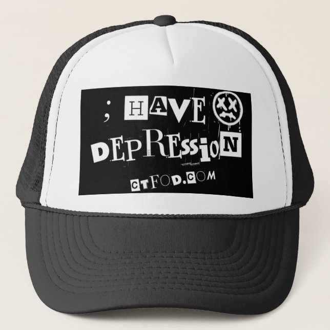 ; have Depression  Trucker Hat (Front)