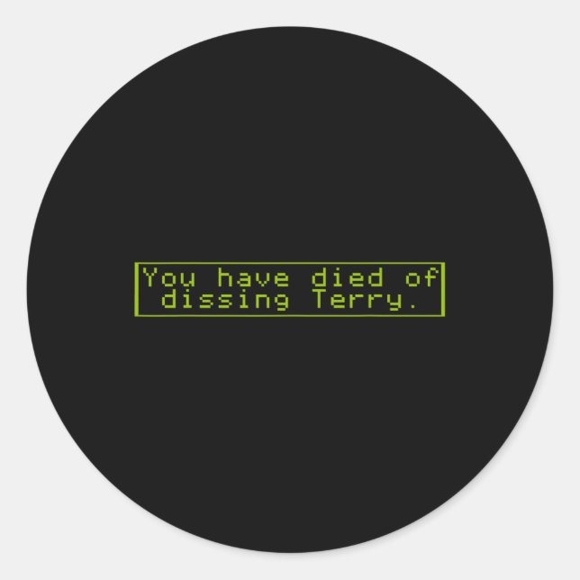 Have Died Of Dissing Terry  Classic Round Sticker (Front)