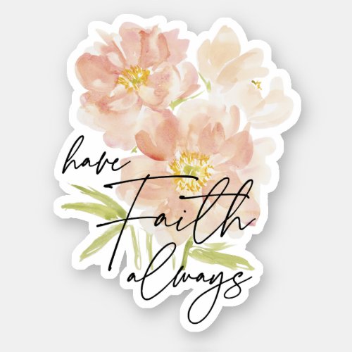 Have Faith always watercolor flower Christian  Sticker