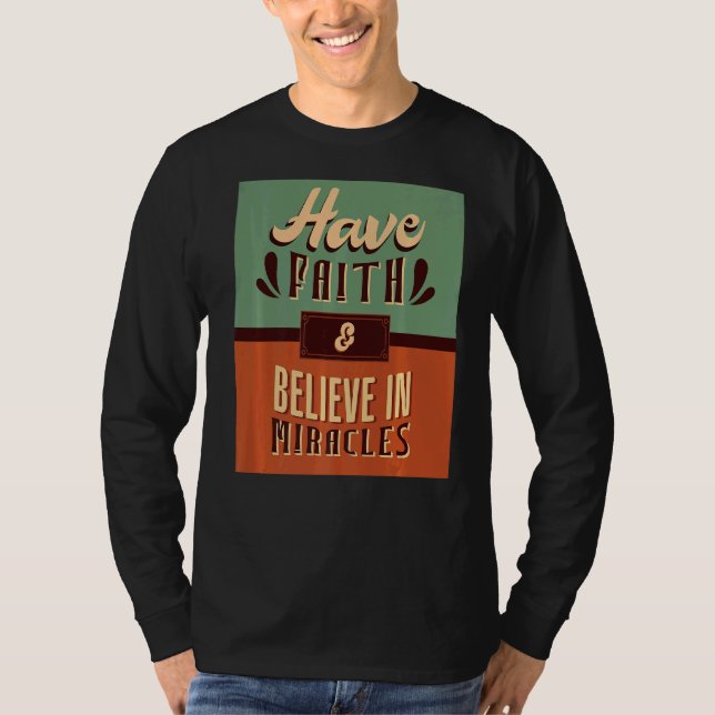 Have Faith & Believe In Miracles Inspiring Christi T-Shirt (Front)