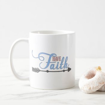 Have Faith  Bible Verse Mark 11:24 Coffee Mug by hkimbrell at Zazzle